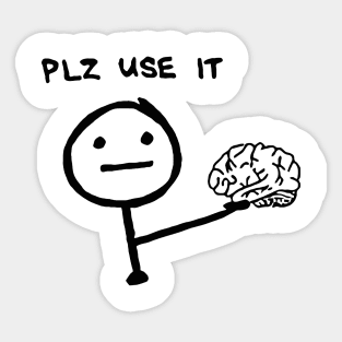 Use your brain, please Sticker